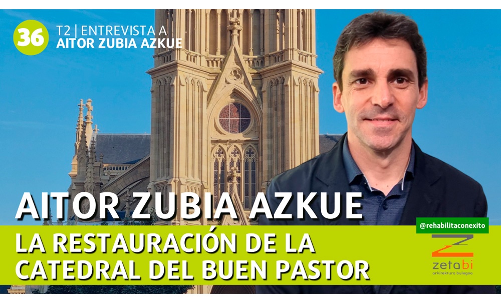 REHABILITA CON ?XITO | La restauración de la Catedral del Buen Pastor: Entrevista a Aitor Zubia de ZETABI ARKITEKTURA REHABILITA CON ÉXITO | La restauración de la Catedral del Buen Pastor: Entrevista a Aitor Zubia de ZETABI ARKITEKTURA