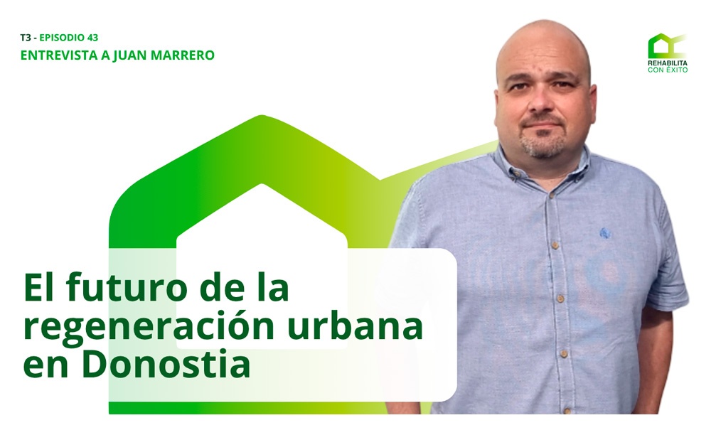 REHABILITA CON XITO - El futuro de la regeneracin urbana en Donostia: entrevista a Juan Marrero