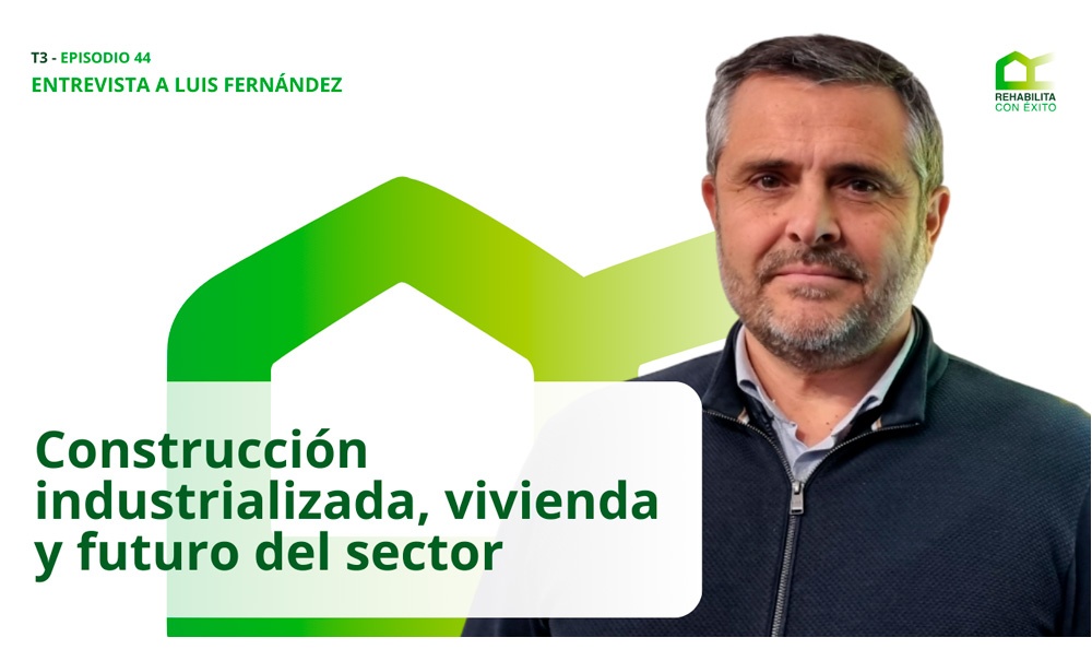 REHABILITA CON �XITO - Construcci�n industrializada, vivienda y futuro del sector: entrevista a Luis Fern�ndez